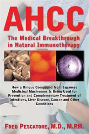 AHCC : the Medical Breakthrough in Natural Immunotherapy cover image