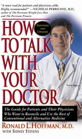 How to talk with your doctor. The Guide for Patients & Their Physicians Who Want to Reconcile & Use the Best of Conventional & Alt cover image