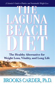 The Laguna Beach Diet : the Healthy Alternative for Weight Loss, Vitality and Long Life cover image