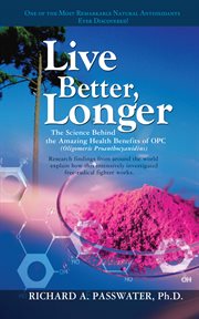 Live better, longer : the science behind the amazing health benefits of OPCs cover image