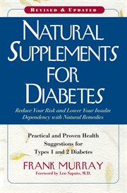 Natural Supplements for Diabetes : Practical and Proven Health Suggestions for Types 1 and 2 Diabetes, Revised and Updated cover image