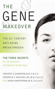 The gene makeover. The 21st Century Anti-Aging Breakthrough cover image