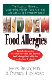 Hidden food allergies : the essential guide to uncovering hidden food allergies and achieving permanent relief cover image