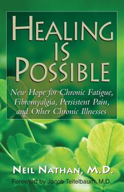 New Healing Is Possible : New Hope for Chronic Fatigue, Fibromyalgia, Persistent Pain, and Other Chronic Illnesses cover image