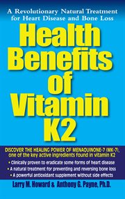 Health Benefits of Vitamin K2 : a Revolutionary Natural Treatment for Heart Disease and Bone Loss cover image