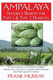 Ampalaya : Nature's Remedy for Type 1 & Type 2 Diabetes cover image