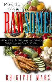 Rawsome! : maximizing health, energy, and culinary delight with the raw foods diet cover image