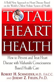 Total Heart Health : How to Prevent and Reverse Heart Disease With the Maharishi Vedic Approach to Health cover image