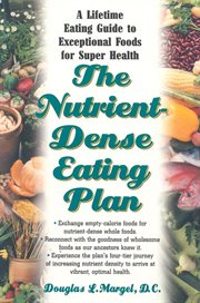 The Nutrient Dense Eating Plan : a Lifetime Eating Guide to Exceptional Foods for Super Health cover image