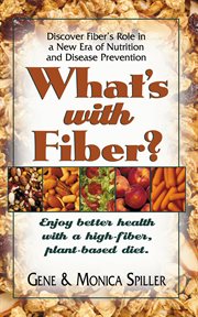 What's With Fiber? : Discover Fiber's Role in a New Era of Nutrition and Disease Prevention cover image