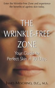 The wrinkle-free zone : your guide to perfect skin in 30 days cover image