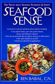 Seafood Sense : the Truth About Seafood Nutrition & Safety cover image