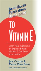 User's Guide to Vitamin E : Don't Be a Dummy. Become an Expert on What Vitamin E Can Do for Your Health cover image