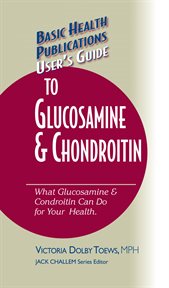 User's Guide to Glucosamine & Chrondroitin : Don't Be a Dummy, Become an Expert on What Glucosamine & Condroitin Can Do for Your Health cover image