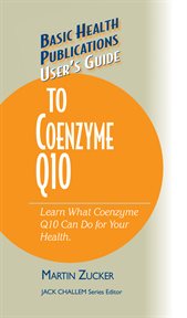 User's Guide to Coenzyme Q10 : Don't Be a Dummy. Become an Expert on What Coenzyme Q10 Can Do for Your Health cover image