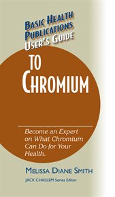 User's Guide to Chromium : Don't Be a Dummy. Become an Expert on What Chromium Can Do for Your Health cover image