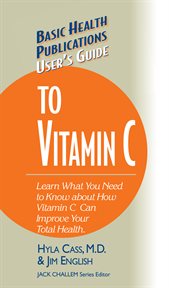 User's Guide to Vitamin C : Learn What You Need to Know about How Vitamin C Can Improve Your Total Health cover image