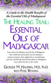 The healing trail : essential oils of Madagascar cover image