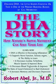 The DHA Story : How Nature's Super Nutrient Can Save Your Life cover image