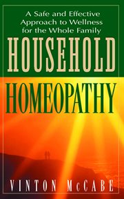 Household Homeopathy : a Safe and Effective Approach to Wellness For the Whole Family cover image