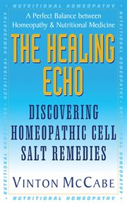 The Healing Echo : Discovering Homeopathic Cell Salt Remedies cover image