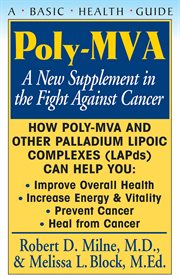 Poly-MVA : a New Supplement in the Fight Against Cancer, A Basic Health Guide cover image