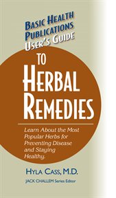 User's Guide to Herbal Remedies : Learn About the Most Popular Herbs for Preventing Disease and Staying Healthy cover image