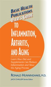 User's Guide to Inflammation, Arthritis and Aging : Learn How Diet and Supplements Can Reduce Inflammation and Slow the Aging Process cover image
