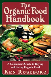 The Organic Food Handbook : a Consumer's Guide to Buying and Eating Organic Food cover image