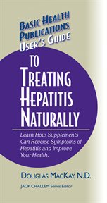 User's Guide to Treating Hepatitis Naturally : Learn How Supplements Can Reverse Symptoms of Hepatitis and Improve Your Health cover image