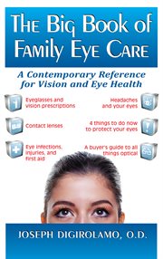 The Big Book of Family Eye Care : a Contemporary Reference for Vision and Eye Health cover image