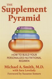 The Supplement Pyramid : How to Build Your Personalized Nutritional Regimen cover image