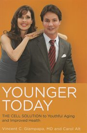 Younger today : the cell solution to youthful aging and improved health cover image