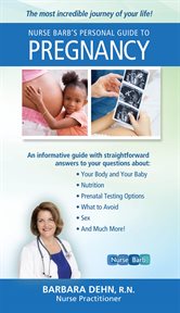 Nurse Barb's Personal Guide to Pregnancy : the Most Incredible Journey of Your Life! cover image