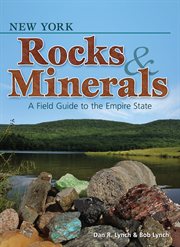 New York Rocks & Minerals: a Field Guide To The Empire State cover image
