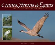 Cranes, Herons & Egrets: the Elegance Of Our Tallest Birds cover image
