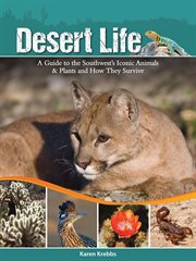 Desert life : a guide to the southwest's iconic animals & plants and how they survive cover image