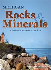 Michigan rocks & minerals : a field guide to the Great Lake State cover image