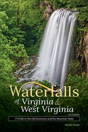 Waterfalls of Virginia & West Virginia : 174 falls in the Old Dominion and the Mountain State cover image