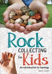 Rock collecting for kids : an introduction to geology cover image