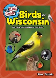 The kids' guide to birds of Wisconsin : fun facts, activities and 86 cool birds cover image