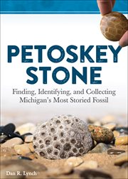 Petoskey stone : finding, identifying, and collecting Michigan's most storied fossil cover image