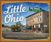Little Ohio : a nostalgic look at the buckeye state's smallest towns cover image