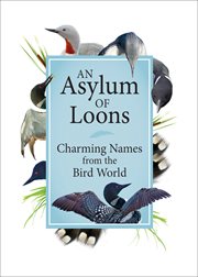 An asylum of loons : charming names from the bird world cover image