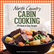 North Country cabin cooking : 275 quick & easy recipes cover image