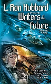 L. Ron Hubbard presents Writers of the future : the year's thirteen best tales from the Writers of the future international writers' program. Volume XXVII cover image