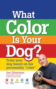 What color is your dog?: train your dog based on his personality "color" cover image