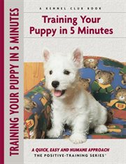 Training Your Puppy In 5 Minutes: a Quick, Easy and Humane Approach cover image