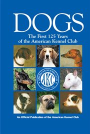 Dogs: the first 125 years of the American Kennel Club cover image