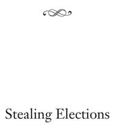 Stealing elections: how voter fraud threatens our democracy cover image